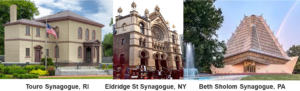 Touro Synagogue, RI Eldridge St Synagogue, NY Beth Sholom Synagogue, PA